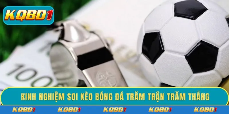 Kinh nghiệm soi kèo bóng đá trăm trận trăm thắng